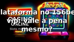Plataforma no 156bet vip: vale a pena mesmo? ⚽🔥